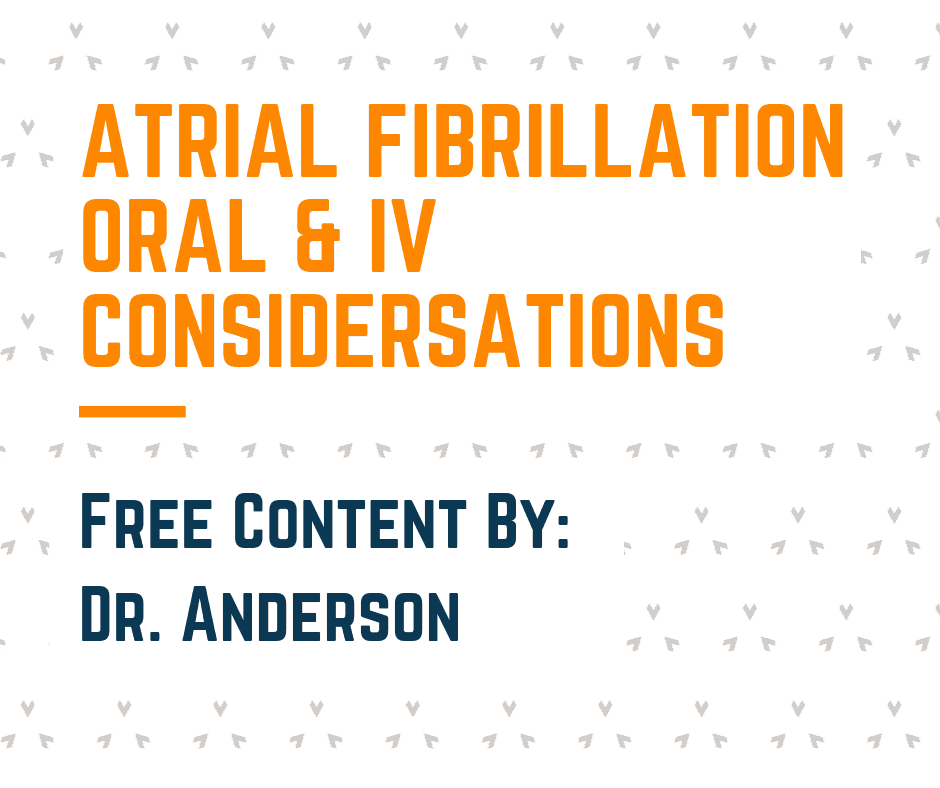 atrial fibrillation oral and iv considerations
